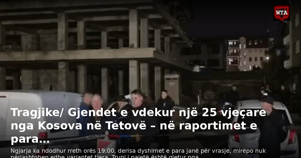 Tragjike/ Gjendet e vdekur një 25 vjeçare nga Kosova në Tetovë – në raportimet e para…