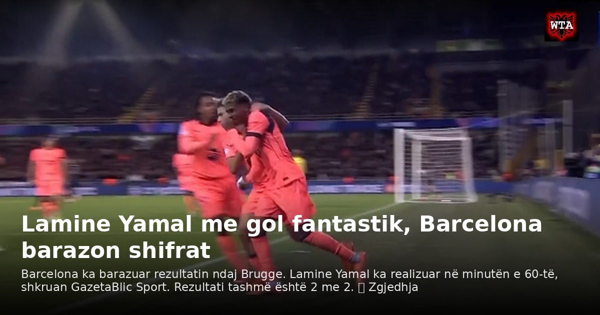 Lamine Yamal me gol fantastik, Barcelona barazon shifrat