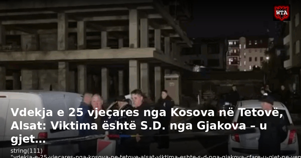 Vdekja e 25 vjeçares nga Kosova në Tetovë, Alsat: Viktima është S.D. nga Gjakova – u gjet…
