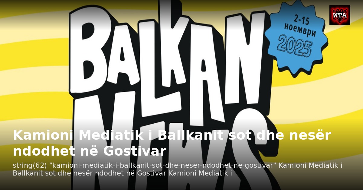 Kamioni Mediatik i Ballkanit sot dhe nesër ndodhet në Gostivar