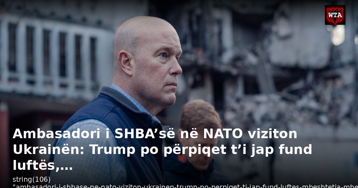Ambasadori i SHBA’së në NATO viziton Ukrainën: Trump po përpiqet t’i jap fund luftës,…