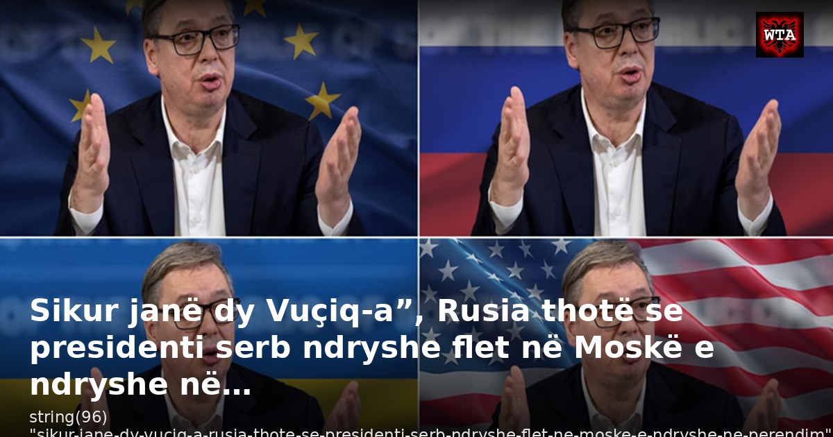 Sikur janë dy Vuçiq-a”, Rusia thotë se presidenti serb ndryshe flet në Moskë e ndryshe në…
