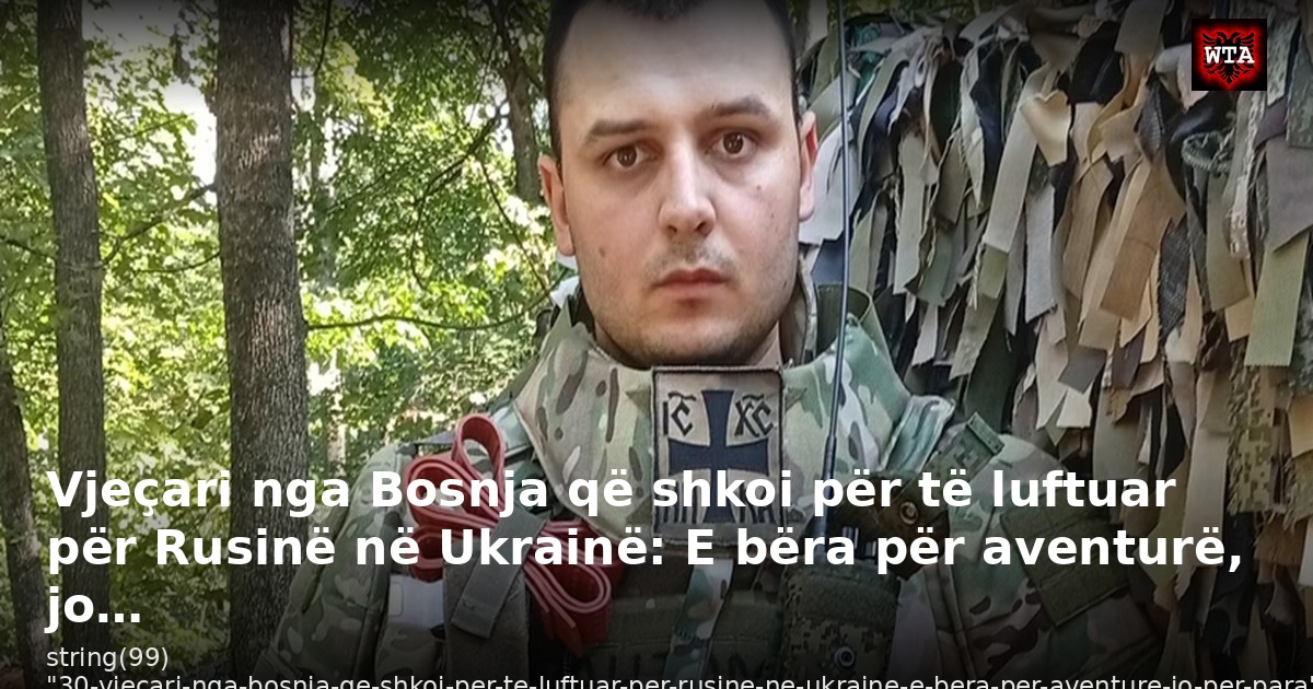 Vjeçari nga Bosnja që shkoi për të luftuar për Rusinë në Ukrainë: E bëra për aventurë, jo…