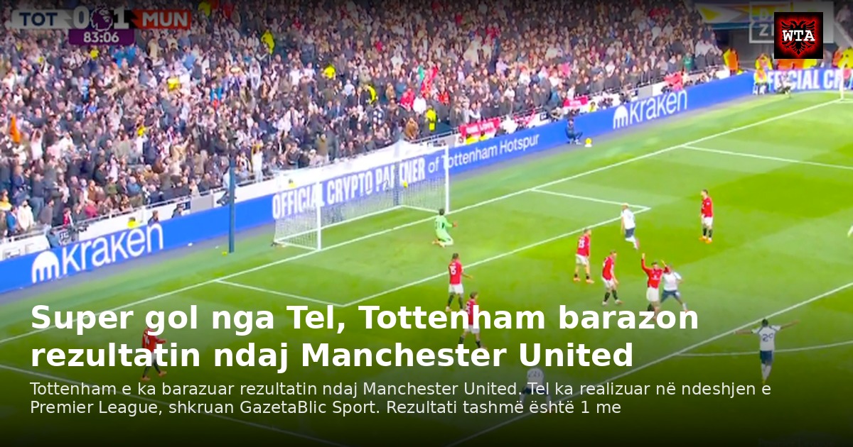 Super gol nga Tel, Tottenham barazon rezultatin ndaj Manchester United
