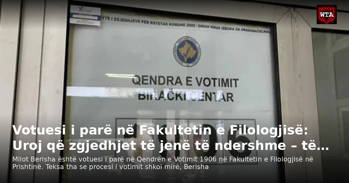 Votuesi i parë në Fakultetin e Filologjisë: Uroj që zgjedhjet të jenë të ndershme – të…