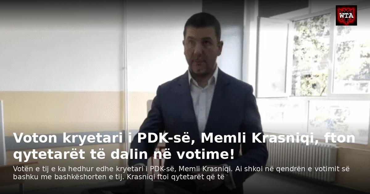 Voton kryetari i PDK-së, Memli Krasniqi, fton qytetarët të dalin në votime!