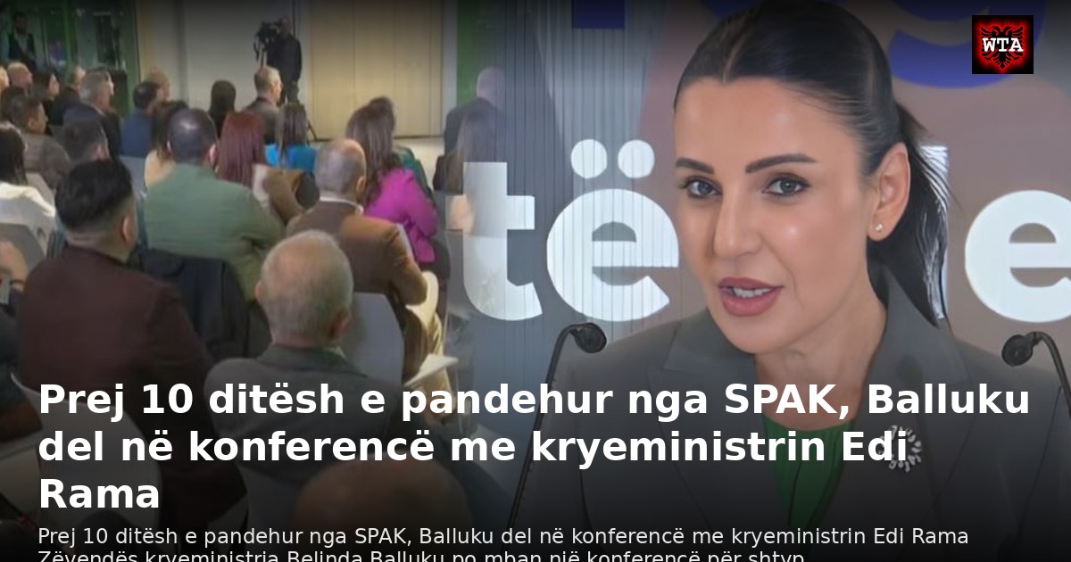 Prej 10 ditësh e pandehur nga SPAK, Balluku del në konferencë me kryeministrin Edi Rama