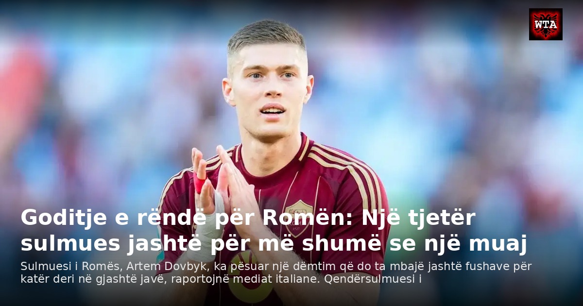 Goditje e rëndë për Romën: Një tjetër sulmues jashtë për më shumë se një muaj