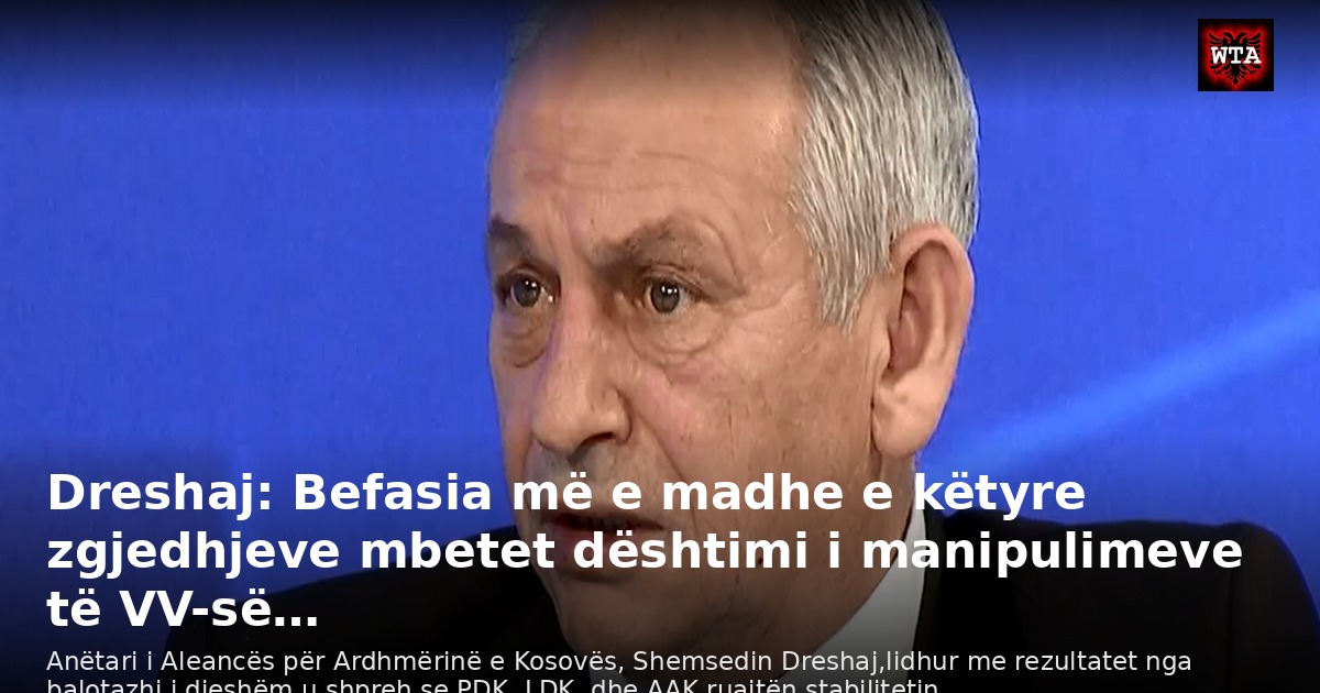 Dreshaj: Befasia më e madhe e këtyre zgjedhjeve mbetet dështimi i manipulimeve të VV-së…
