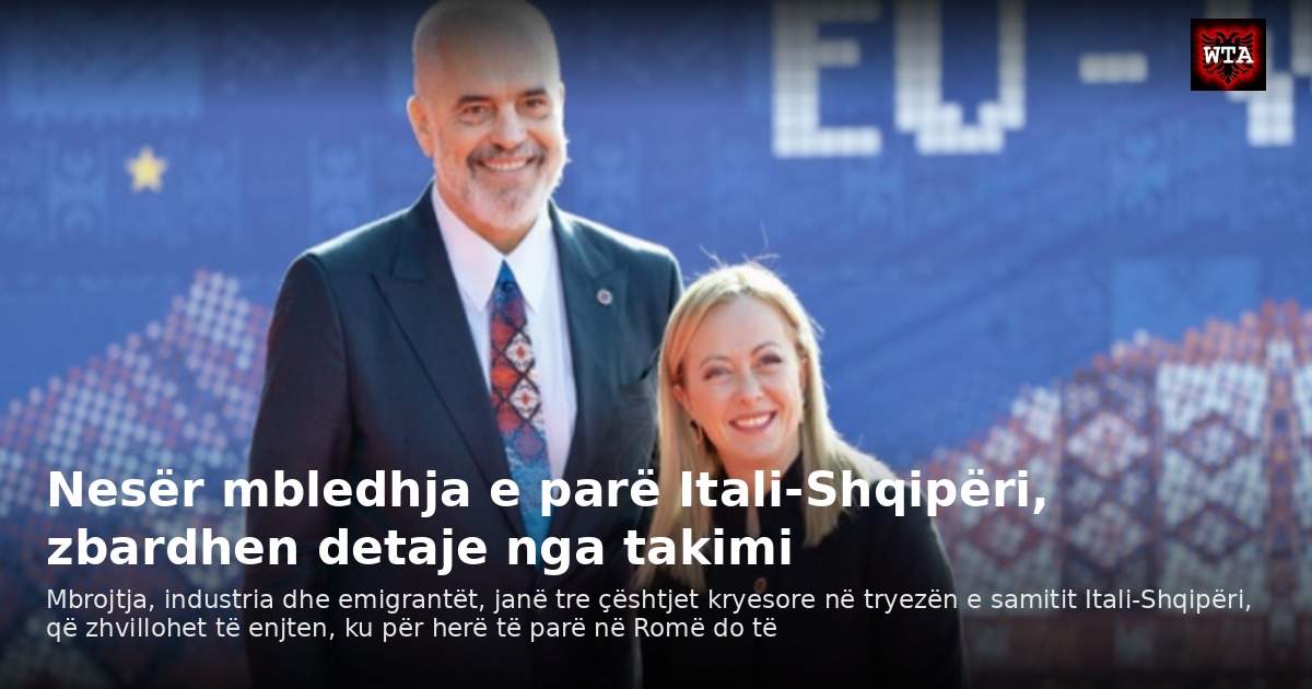 Nesër mbledhja e parë Itali-Shqipëri, zbardhen detaje nga takimi