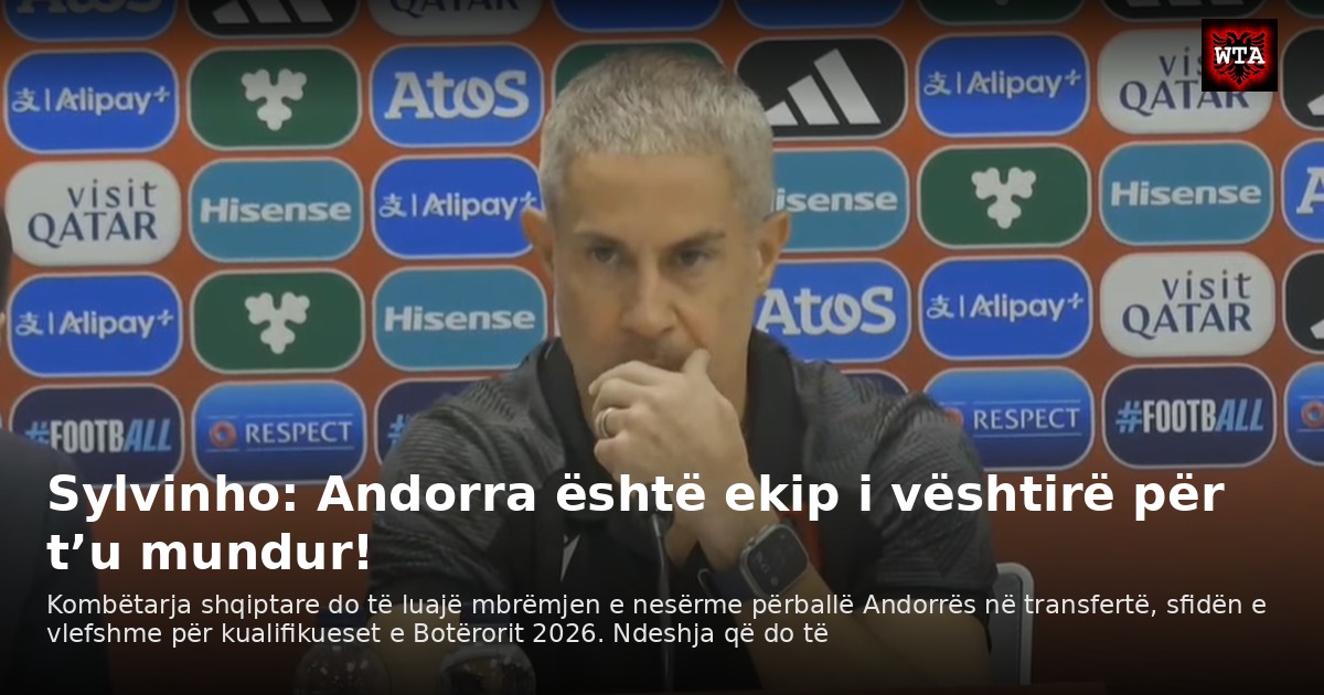 Sylvinho: Andorra është ekip i vështirë për t’u mundur!