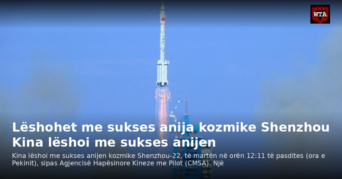 Lëshohet me sukses anija kozmike Shenzhou Kina lëshoi me sukses anijen