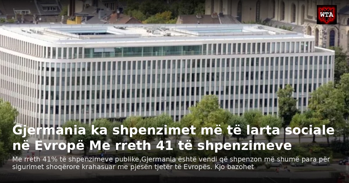 Gjermania ka shpenzimet më të larta sociale në Evropë Me rreth 41 të shpenzimeve
