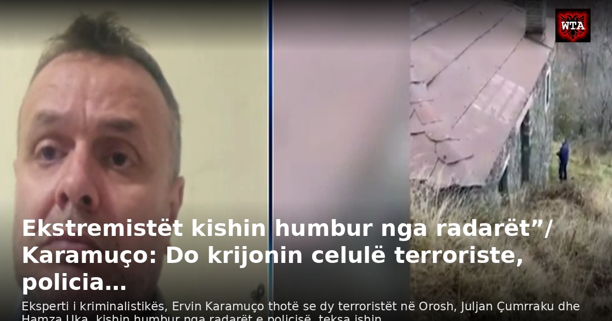 Ekstremistët kishin humbur nga radarët”/ Karamuço: Do krijonin celulë terroriste, policia…