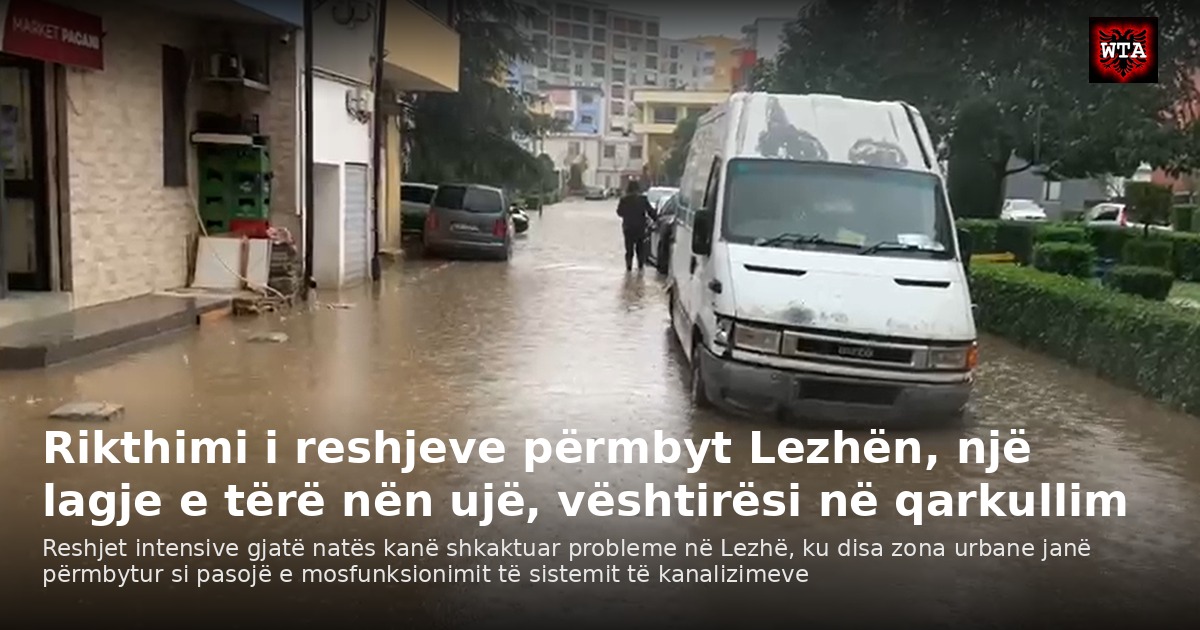 Rikthimi i reshjeve përmbyt Lezhën, një lagje e tërë nën ujë, vështirësi në qarkullim