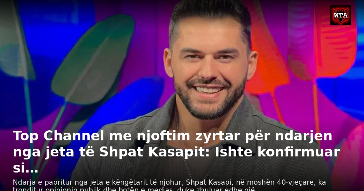Top Channel me njoftim zyrtar për ndarjen nga jeta të Shpat Kasapit: Ishte konfirmuar si…