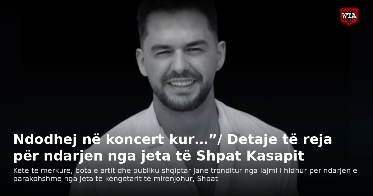 Ndodhej në koncert kur…”/ Detaje të reja për ndarjen nga jeta të Shpat Kasapit