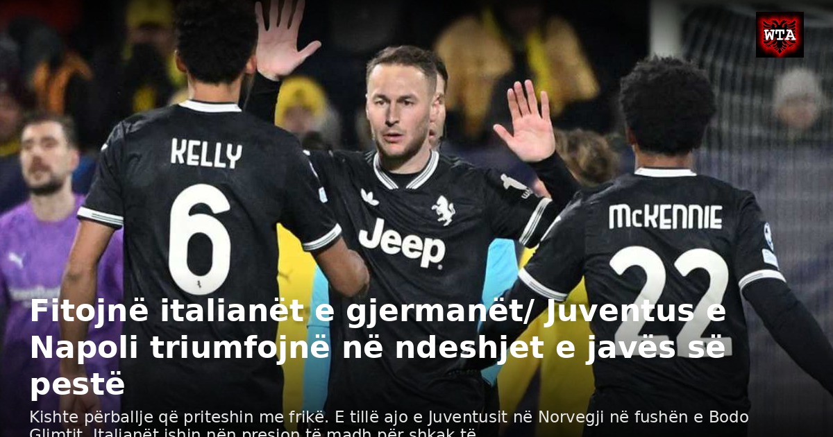 Fitojnë italianët e gjermanët/ Juventus e Napoli triumfojnë në ndeshjet e javës së pestë