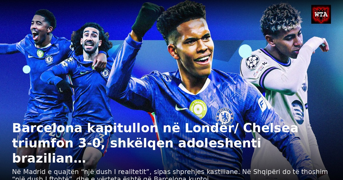 Barcelona kapitullon në Londër/ Chelsea triumfon 3-0, shkëlqen adoleshenti brazilian…
