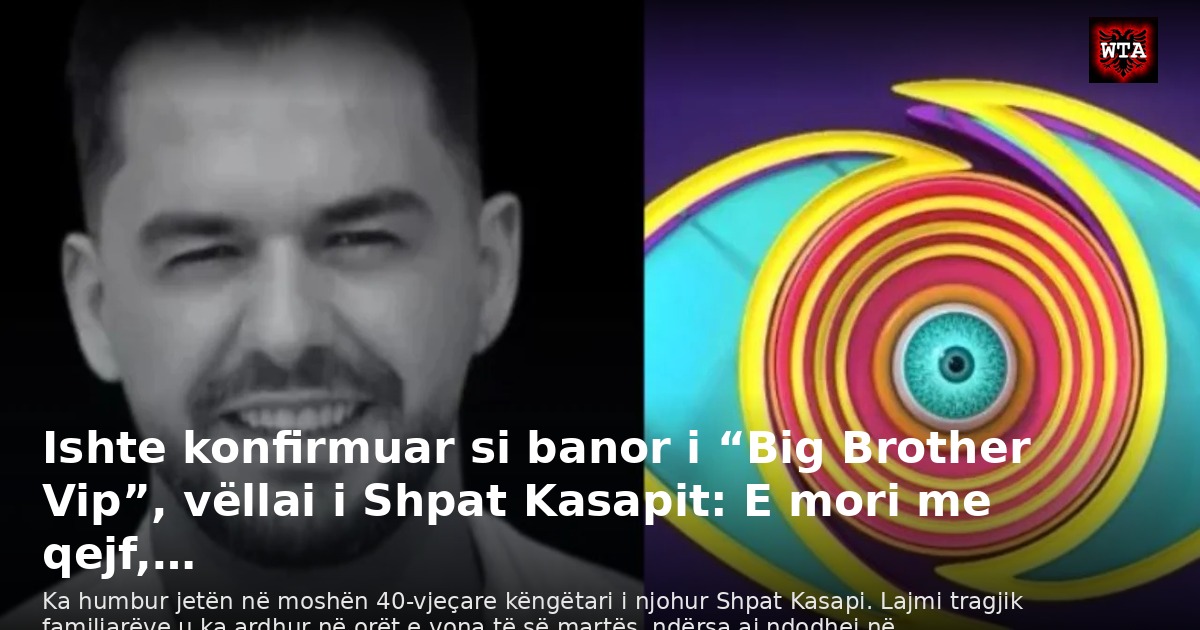 Ishte konfirmuar si banor i “Big Brother Vip”, vëllai i Shpat Kasapit: E mori me qejf,…