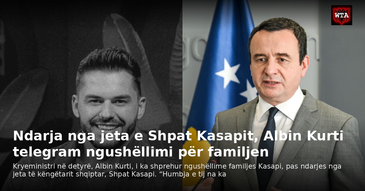 Ndarja nga jeta e Shpat Kasapit, Albin Kurti telegram ngushëllimi për familjen