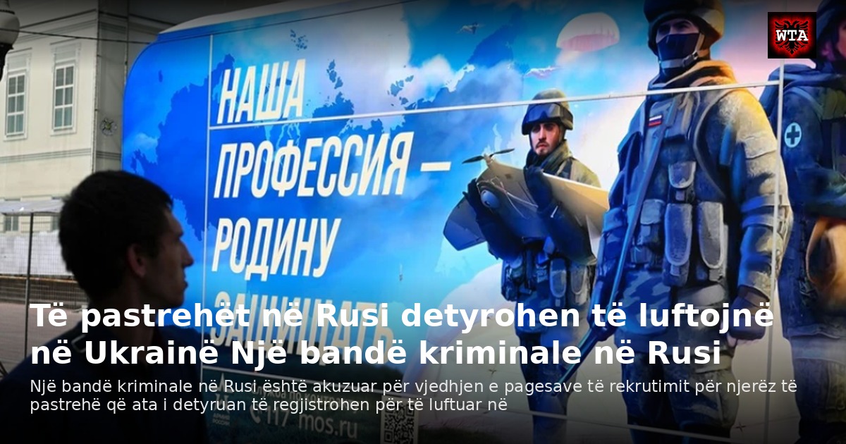 Të pastrehët në Rusi detyrohen të luftojnë në Ukrainë Një bandë kriminale në Rusi