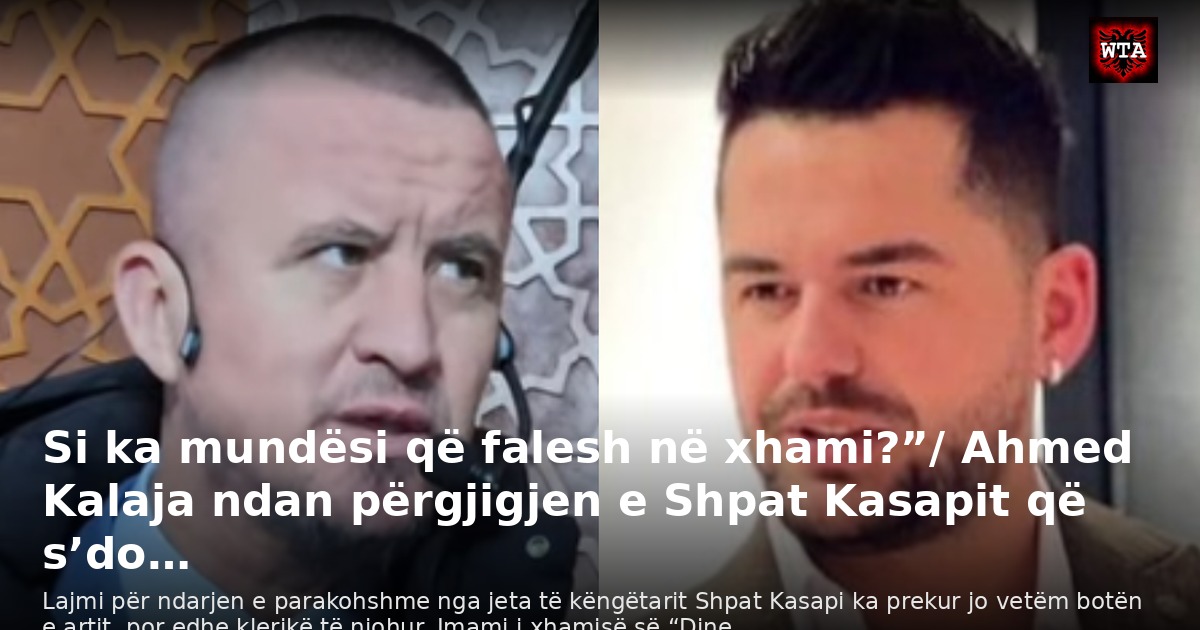 Si ka mundësi që falesh në xhami?”/ Ahmed Kalaja ndan përgjigjen e Shpat Kasapit që s’do…