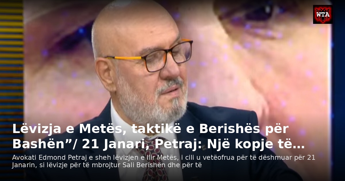 Lëvizja e Metës, taktikë e Berishës për Bashën”/ 21 Janari, Petraj: Një kopje të…