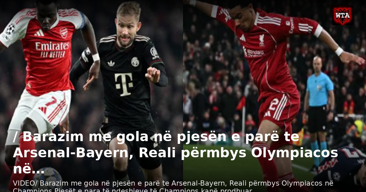 / Barazim me gola në pjesën e parë te Arsenal-Bayern, Reali përmbys Olympiacos në…