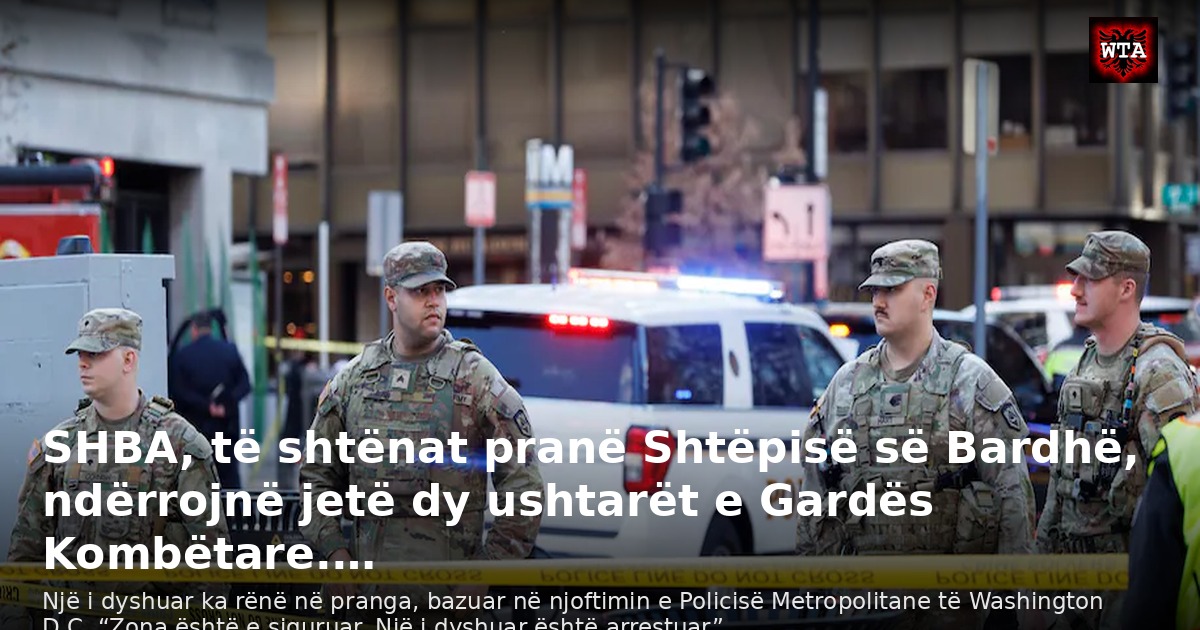 SHBA, të shtënat pranë Shtëpisë së Bardhë, ndërrojnë jetë dy ushtarët e Gardës Kombëtare.…