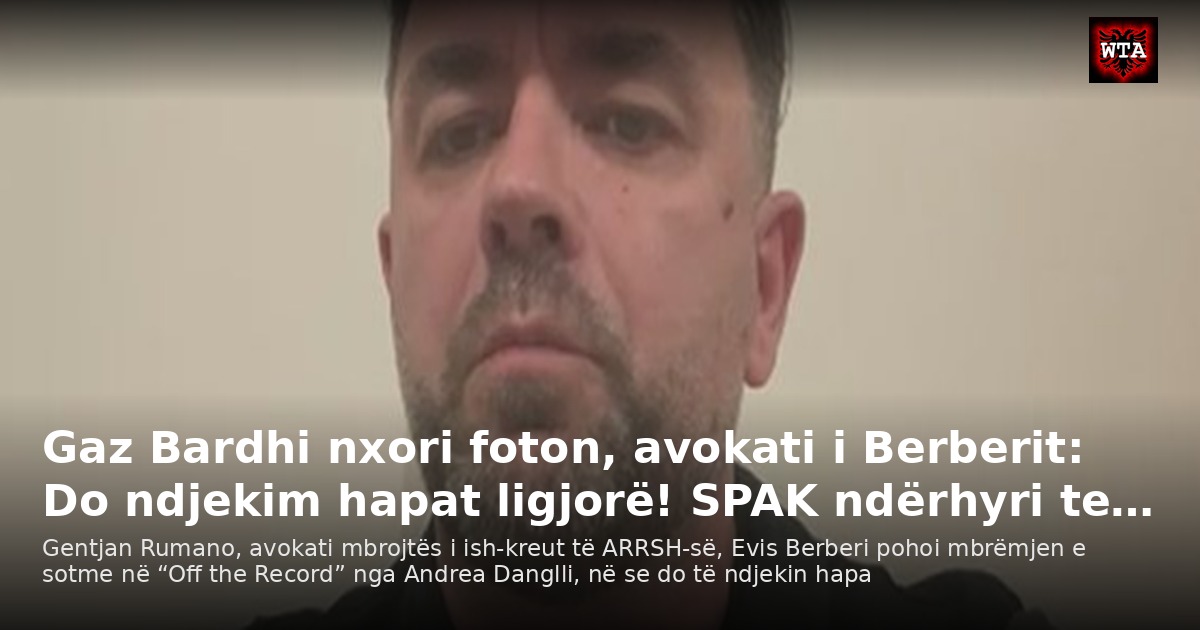 Gaz Bardhi nxori foton, avokati i Berberit: Do ndjekim hapat ligjorë! SPAK ndërhyri te…