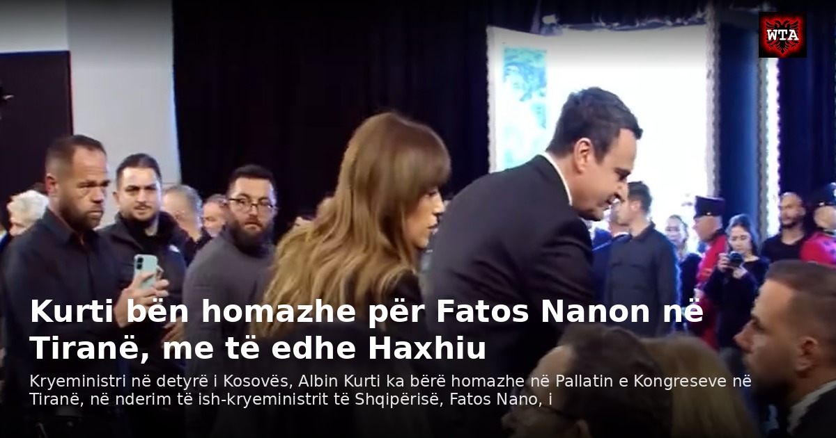 Kurti bën homazhe për Fatos Nanon në Tiranë, me të edhe Haxhiu