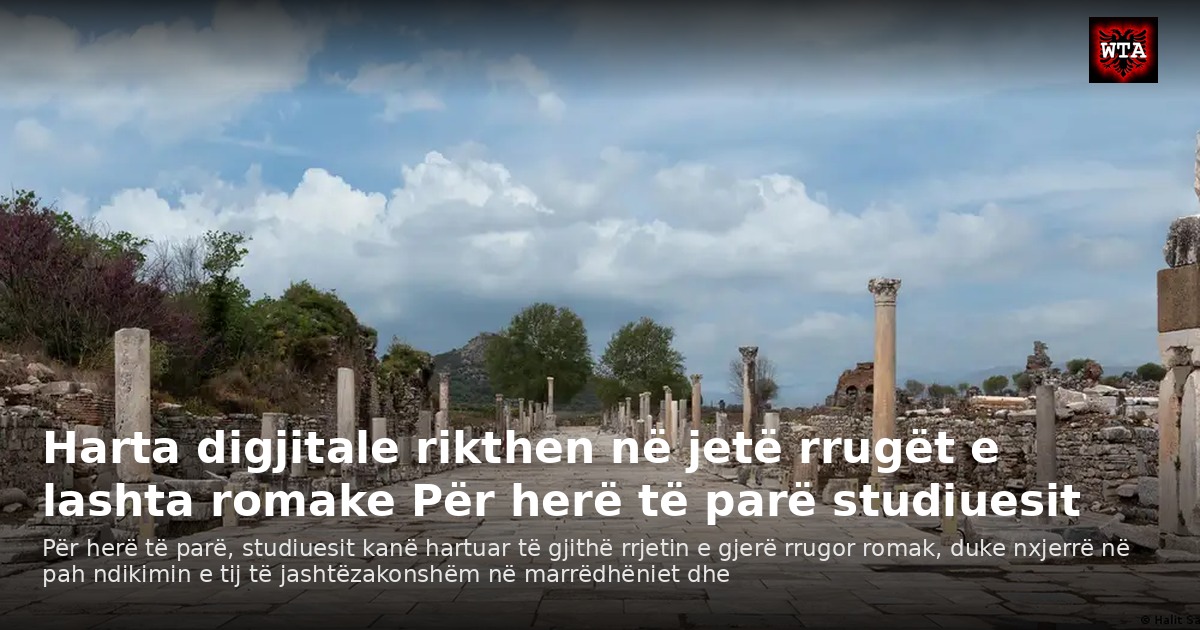 Harta digjitale rikthen në jetë rrugët e lashta romake Për herë të parë studiuesit