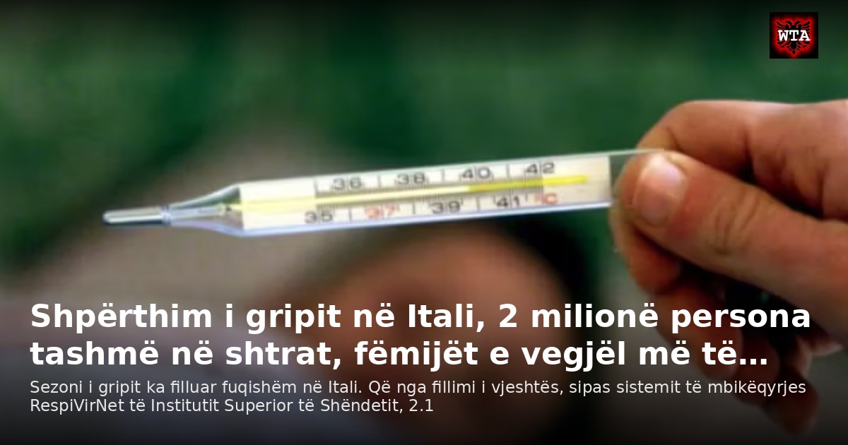 Shpërthim i gripit në Itali, 2 milionë persona tashmë në shtrat, fëmijët e vegjël më të…