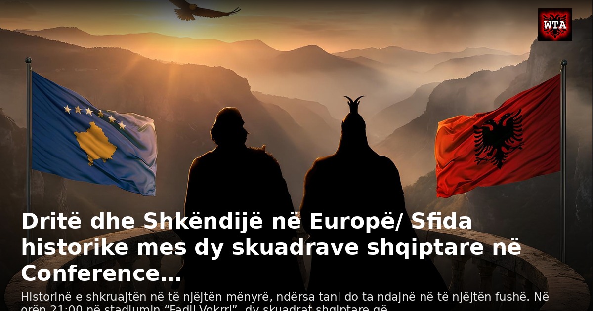 Dritë dhe Shkëndijë në Europë/ Sfida historike mes dy skuadrave shqiptare në Conference…