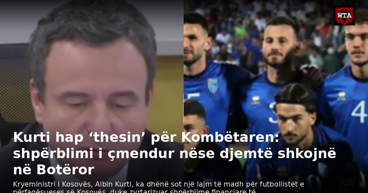 Kurti hap ‘thesin’ për Kombëtaren: shpërblimi i çmendur nëse djemtë shkojnë në Botëror