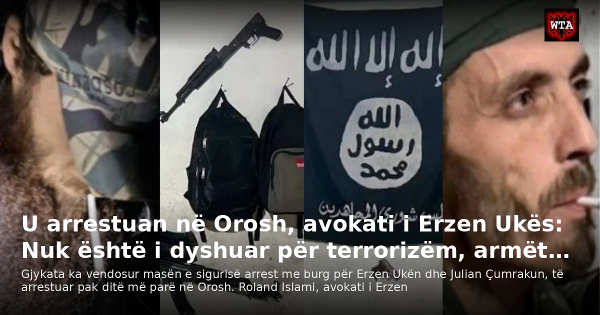 U arrestuan në Orosh, avokati i Erzen Ukës: Nuk është i dyshuar për terrorizëm, armët…