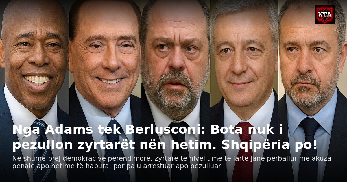 Nga Adams tek Berlusconi: Bota nuk i pezullon zyrtarët nën hetim. Shqipëria po!