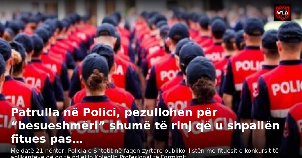 Patrulla në Polici, pezullohen për “besueshmëri” shumë të rinj që u shpallën fitues pas…