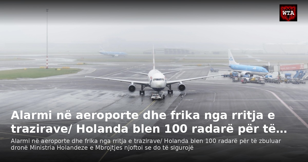 Alarmi në aeroporte dhe frika nga rritja e trazirave/ Holanda blen 100 radarë për të…