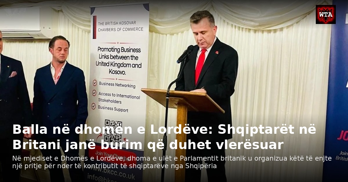 Balla në dhomën e Lordëve: Shqiptarët në Britani janë burim që duhet vlerësuar