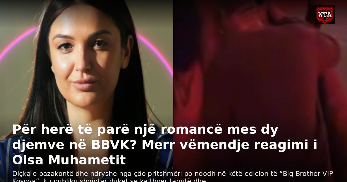 Për herë të parë një romancë mes dy djemve në BBVK? Merr vëmendje reagimi i Olsa Muhametit