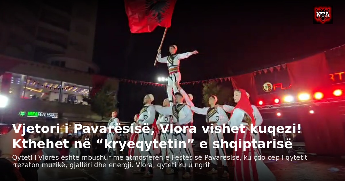 Vjetori i Pavarësisë, Vlora vishet kuqezi! Kthehet në “kryeqytetin” e shqiptarisë
