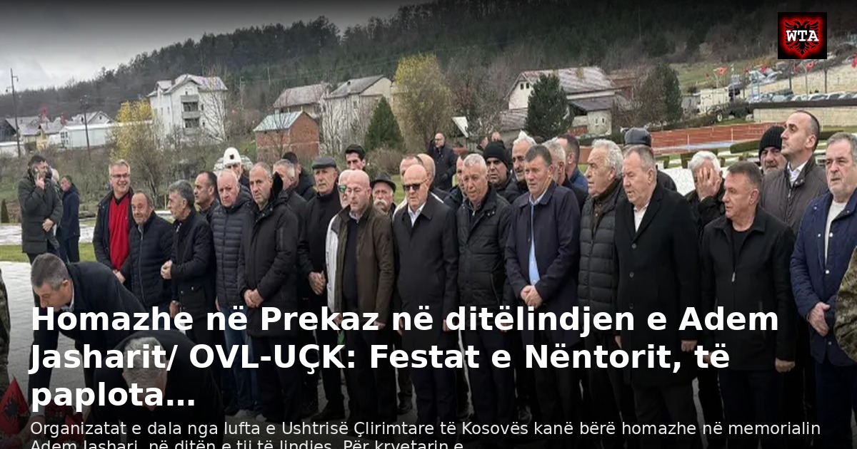 Homazhe në Prekaz në ditëlindjen e Adem Jasharit/ OVL-UÇK: Festat e Nëntorit, të paplota…