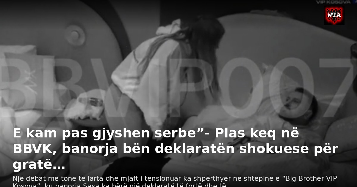 E kam pas gjyshen serbe”- Plas keq në BBVK, banorja bën deklaratën shokuese për gratë…