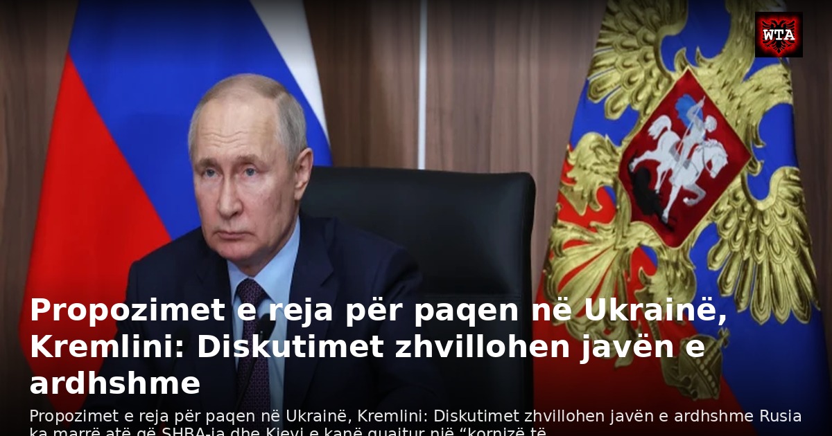 Propozimet e reja për paqen në Ukrainë, Kremlini: Diskutimet zhvillohen javën e ardhshme
