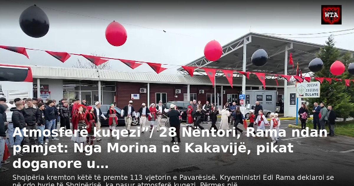Atmosferë kuqezi”/ 28 Nëntori, Rama ndan pamjet: Nga Morina në Kakavijë, pikat doganore u…