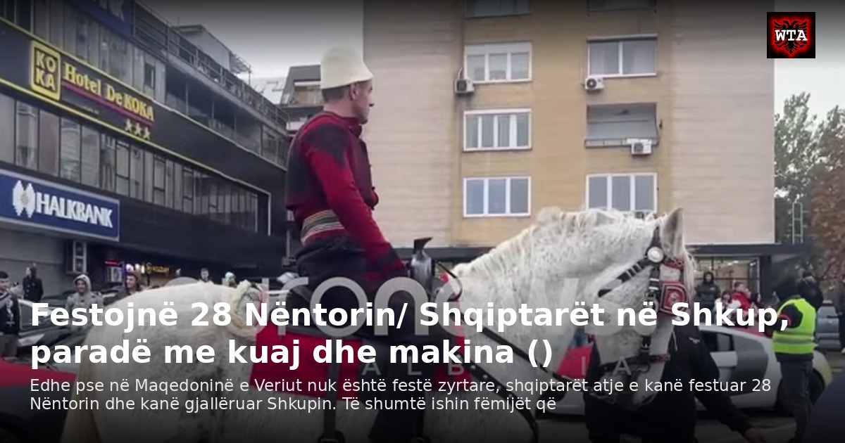 Festojnë 28 Nëntorin/ Shqiptarët në Shkup, paradë me kuaj dhe makina ()