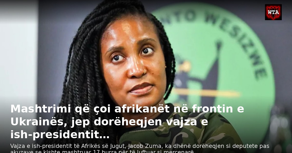 Mashtrimi që çoi afrikanët në frontin e Ukrainës, jep dorëheqjen vajza e ish-presidentit…