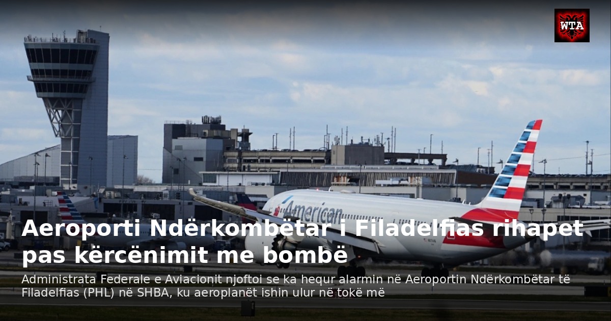 Aeroporti Ndërkombëtar i Filadelfias rihapet pas kërcënimit me bombë